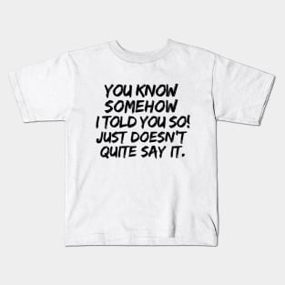 Told you so! Kids T-Shirt